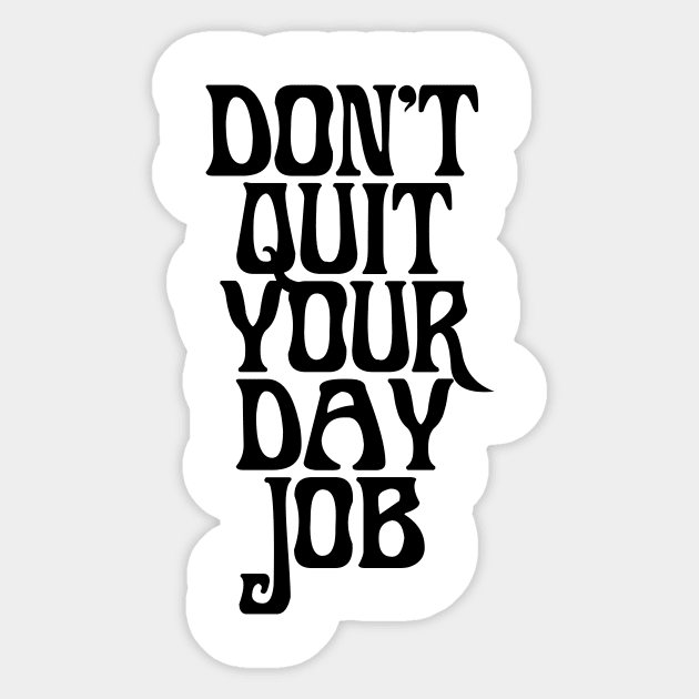 DONT QUIT YOUR DAY JOB Sticker by TheCosmicTradingPost